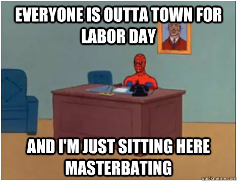 everyone is outta town for labor day AND I'M JUST SITTING HERE MASTERBATING - everyone is outta town for labor day AND I'M JUST SITTING HERE MASTERBATING  spiderman office