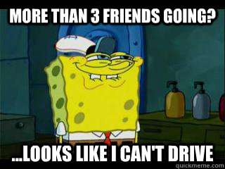 More than 3 friends going? ...looks like i can't drive - More than 3 friends going? ...looks like i can't drive  Misc
