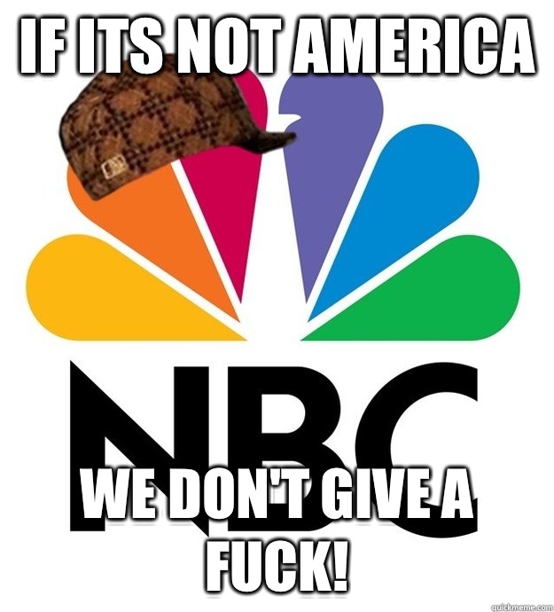 If its not America  We don't give a fuck!  Scumbag NBC