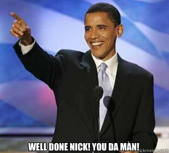  Well done Nick! You da Man!  
