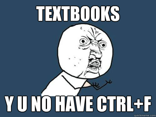 TEXTBOOKS Y U NO HAVE CTRL+F  Y U No