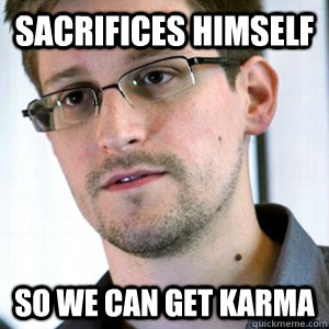Sacrifices himself So We can get karma  Selfless Snowden