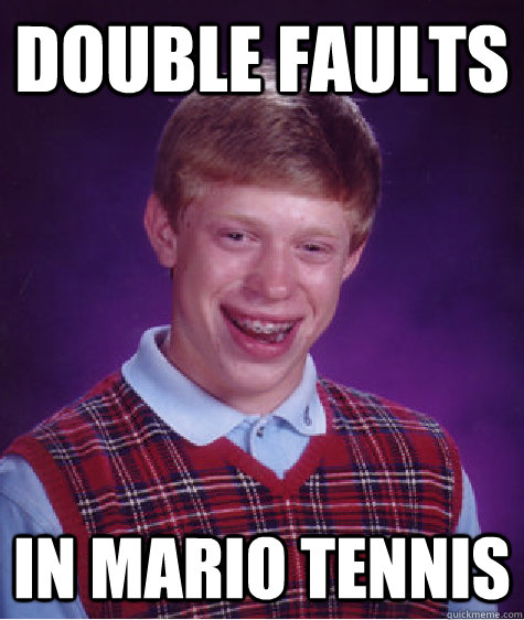 Double faults In mario tennis  Bad Luck Brian