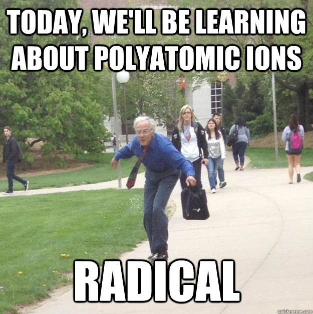 Today, We'll be learning about polyatomic ions Radical - Today, We'll be learning about polyatomic ions Radical  Skateboarding Professor