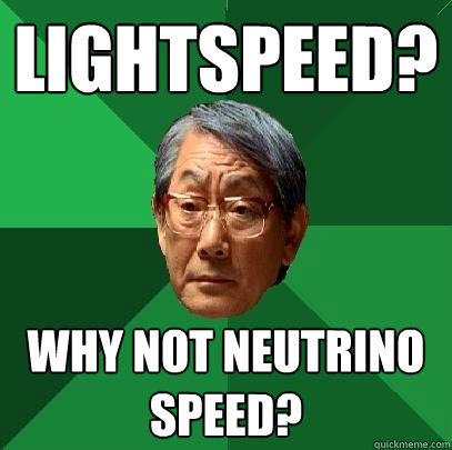 Lightspeed? Why not neutrino speed?  High Expectations Asian Father