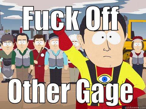 FUCK OFF OTHER GAGE Captain Hindsight