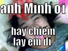 ANH MINH ƠI  HÃY CHIẾM LẤY EM ĐI  Misc