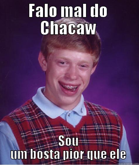 FALO MAL DO CHACAW SOU UM BOSTA PIOR QUE ELE Bad Luck Brian