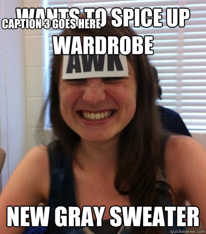 Wants to spice up wardrobe new gray sweater Caption 3 goes here  Crazy claire