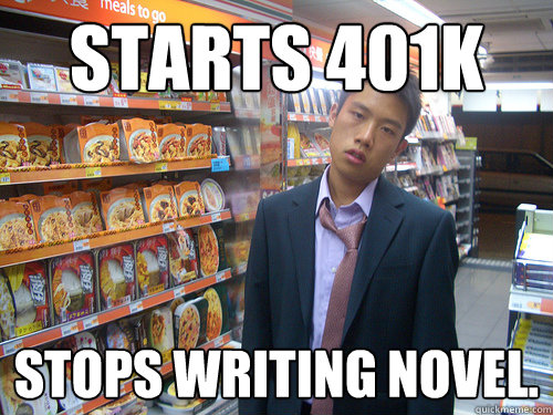 Starts 401K Stops writing novel.  Disenchanted Young Professional