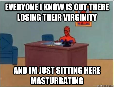 Everyone i know is out there losing their virginity and im just sitting here masturbating  Spiderman Desk