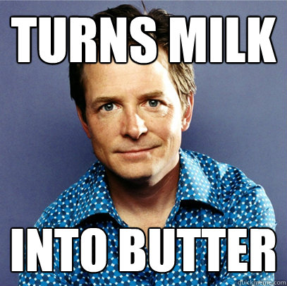 Turns milk Into butter  Awesome Michael J Fox