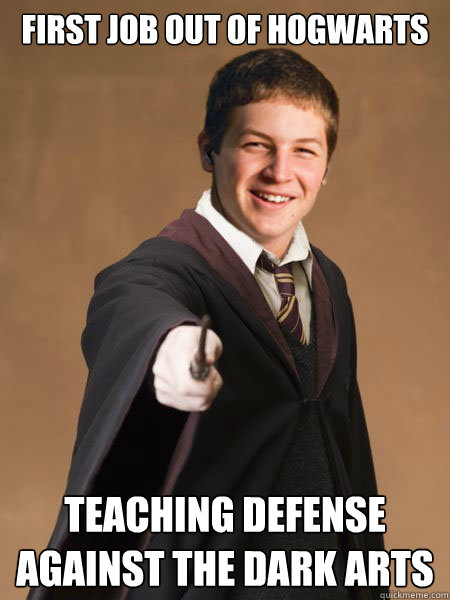 first job out of hogwarts teaching defense against the dark arts - first job out of hogwarts teaching defense against the dark arts  Hogwarts Freshman