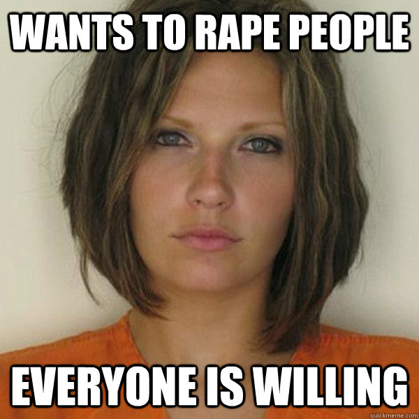 Wants to rape people everyone is willing - Wants to rape people everyone is willing  Attractive Convict