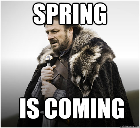 spring is coming - spring is coming  Imminent Ned better