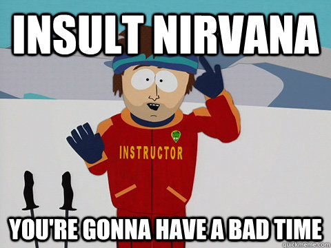INSULT NIRVANA You're gonna have a bad time  DNR south park