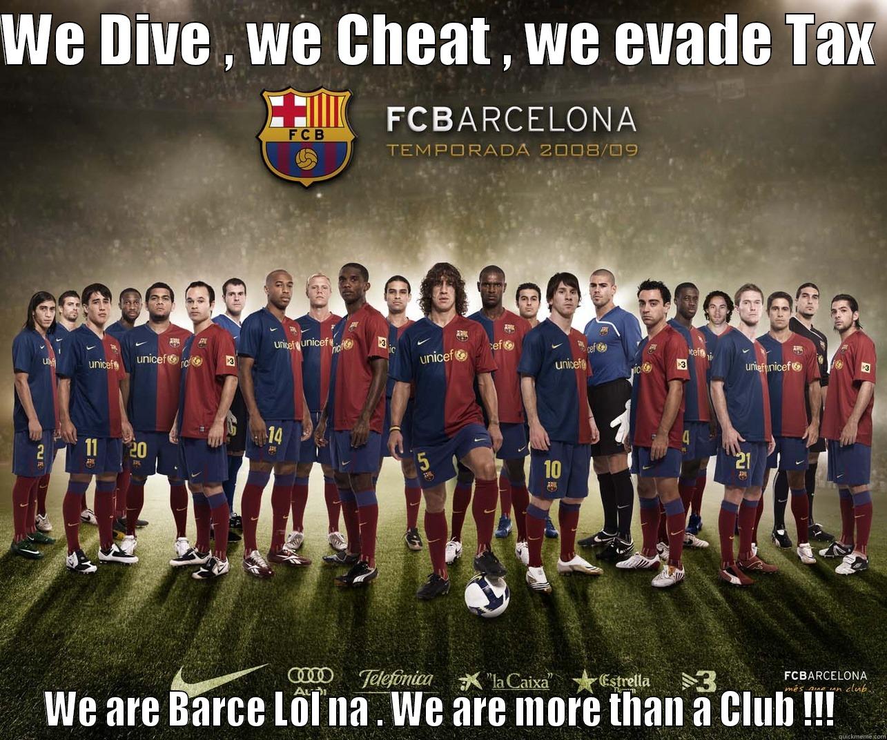 WE DIVE , WE CHEAT , WE EVADE TAX  WE ARE BARCE LOL NA . WE ARE MORE THAN A CLUB !!! Misc