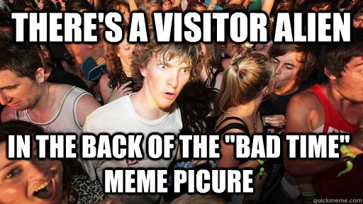 There's a visitor alien in the back of the 