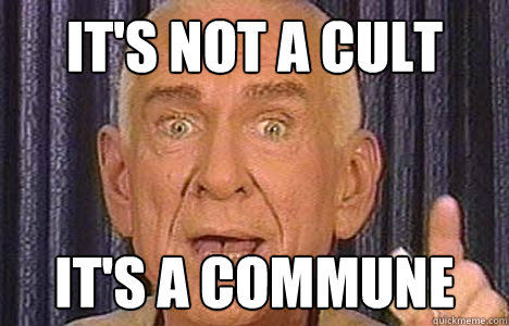 It's not a cult It's a commune   