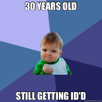 30 YEARS OLD STILL GETTING ID'D  Success Kid