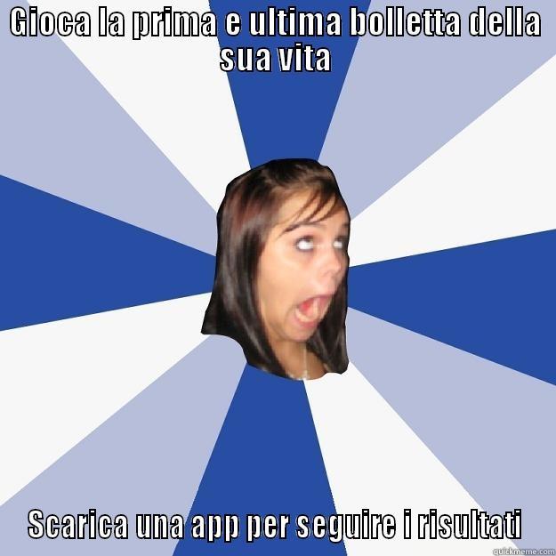 GIOCA LA PRIMA E ULTIMA BOLLETTA DELLA SUA VITA SCARICA UNA APP PER SEGUIRE I RISULTATI Annoying Facebook Girl