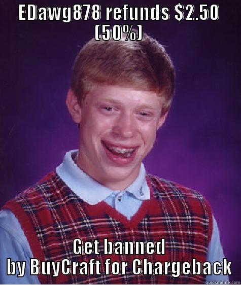 EDAWG878 REFUNDS $2.50 (50%) GET BANNED BY BUYCRAFT FOR CHARGEBACK Bad Luck Brian