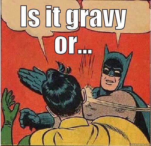 IS IT GRAVY OR...  Batman Slapping Robin
