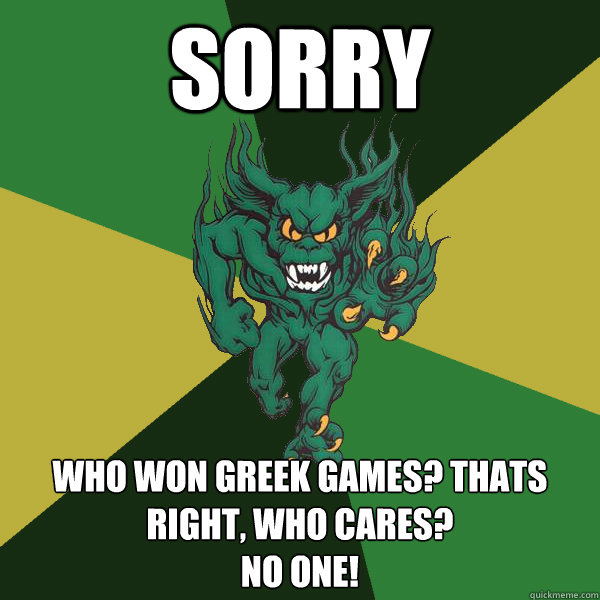 Sorry who won greek games? Thats right, who cares?
no one!  Green Terror