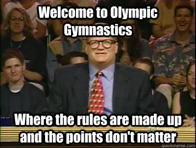 Welcome to Olympic Gymnastics Where the rules are made up and the points don't matter  Its time to play drew carey