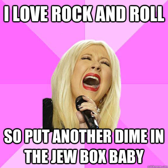 I LOVE ROCK AND ROLL So put another dime in the jew box baby - I LOVE ROCK AND ROLL So put another dime in the jew box baby  Wrong Lyrics Christina