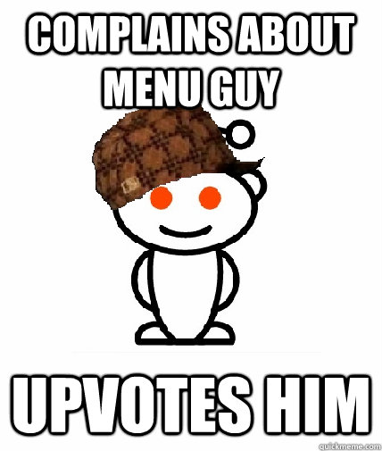complains about menu guy upvotes him  Scumbag Reddit