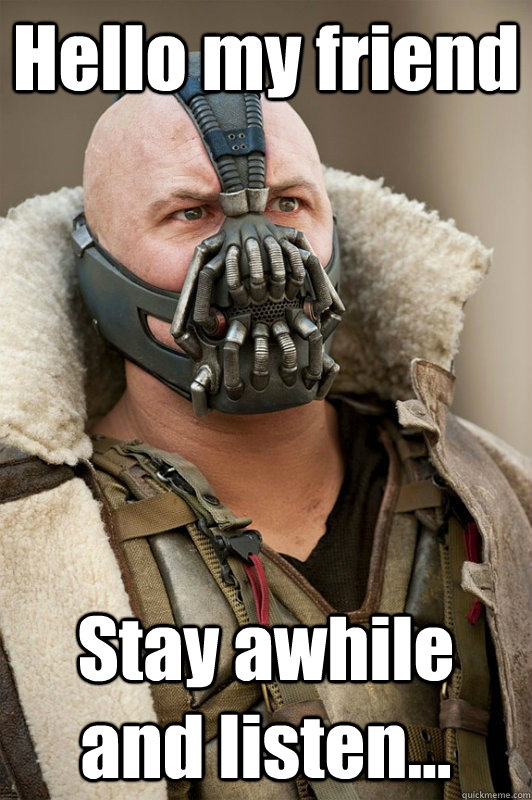 Hello my friend Stay awhile and listen... - Hello my friend Stay awhile and listen...  BANE BAIN