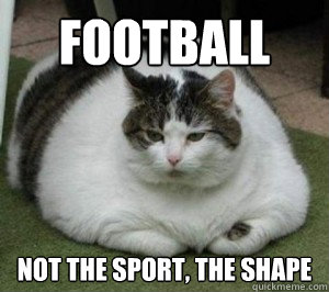 football not the sport, the shape  