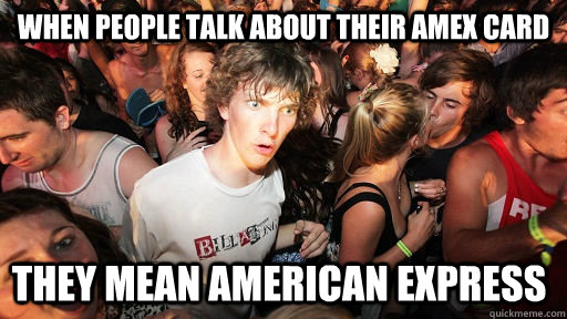 When people talk about their AMEX card They Mean American Express  Sudden Clarity Clarence