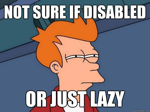 not sure if disabled or just lazy  Futurama Fry