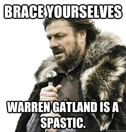 Brace Yourselves Warren Gatland is a spastic.  - Brace Yourselves Warren Gatland is a spastic.   Brace Yourself Alex Ware