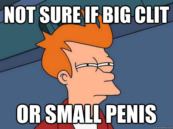 Not sure if Big Clit Or small Penis  Futurama Fry