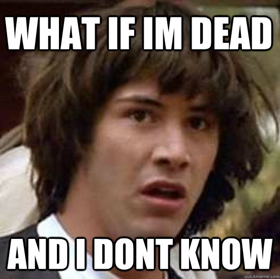 what if IM DEAD AND I DONT KNOW  conspiracy keanu