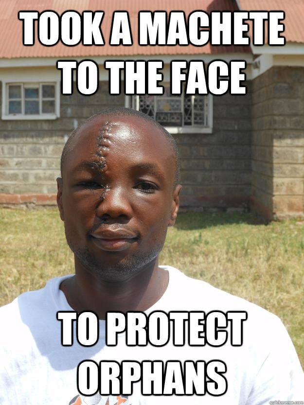 took a machete to the face to protect orphans - took a machete to the face to protect orphans  Omari the Badass Hero