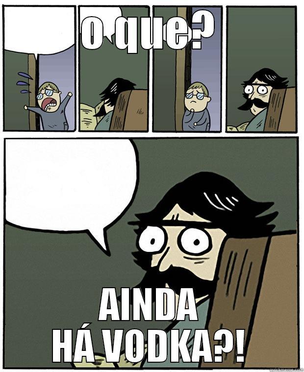 O QUE? AINDA HÁ VODKA?! Stare Dad