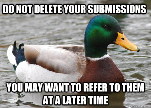 Do not delete your submissions you may want to refer to them at a later time  Actual Advice Mallard