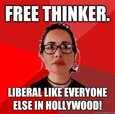Free Thinker. Liberal like everyone else in Hollywood!  Liberal Douche Garofalo