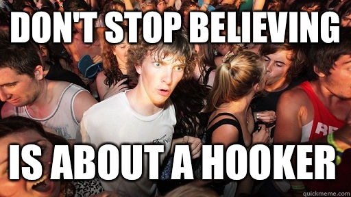 Don't stop believing  is about a hooker  Sudden Clarity Clarence