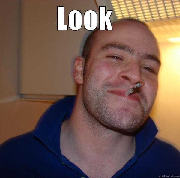 take care man - LOOK   Good Guy Greg 