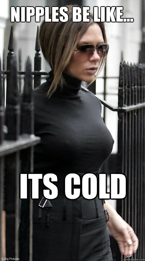 Nipples be like... Its cold - Nipples be like... Its cold  Its cold