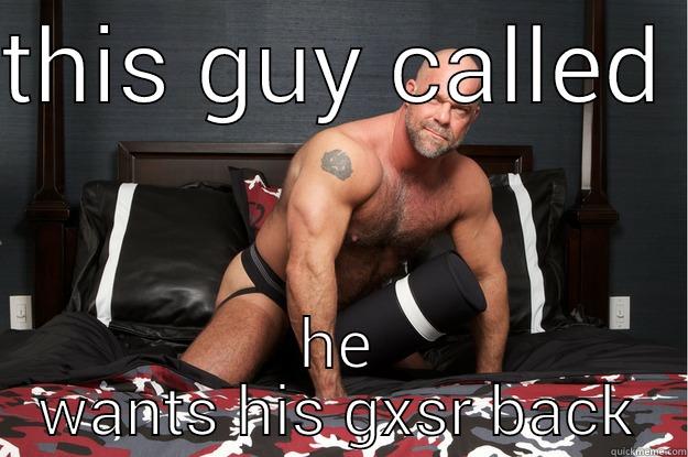 THIS GUY CALLED  HE WANTS HIS GXSR BACK Gorilla Man