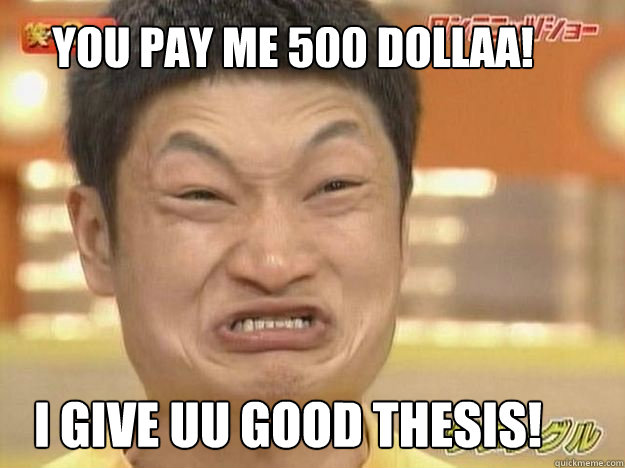 You pay me 500 dollaa! I give uu good Thesis!  CHINESE