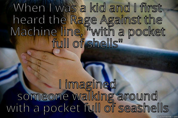 WHEN I WAS A KID AND I FIRST HEARD THE RAGE AGAINST THE MACHINE LINE, 