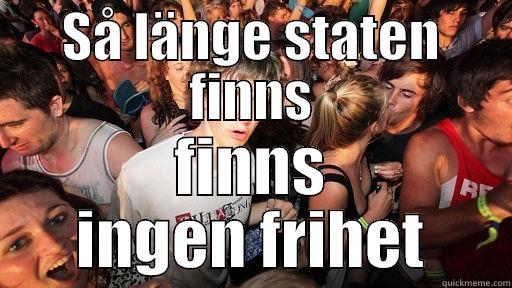SÅ LÄNGE STATEN FINNS FINNS INGEN FRIHET Sudden Clarity Clarence
