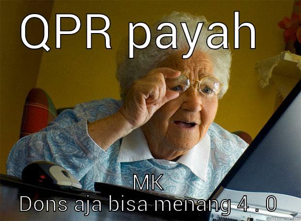 QPR PAYAH  MK DONS AJA BISA MENANG 4 . 0 Grandma finds the Internet